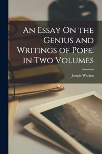 An Essay On the Genius and Writings of Pope. in Two Volumes