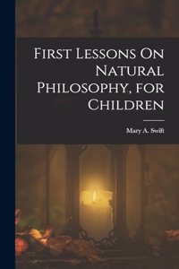 First Lessons On Natural Philosophy, for Children