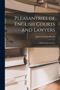 Pleasantries of English Courts and Lawyers