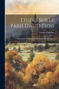 Etudes Sur Le Paris D'autrefois