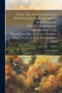 État des inventaires et répertoires des archives nationales, départementales, communales et hospitalières de la France à la date du 1er décembre 1919