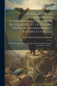 Ostéographie Ou Description Iconographique Comparée Du Squelette Et Du Système Dentaire Des Mammifères Recents Et Fossiles