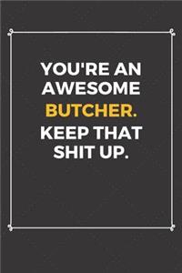 You're An Awesome Butcher Keep That Shit Up