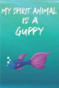 My Spirit Animal Is A Guppy