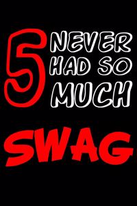 5 Never Had So Much Swag