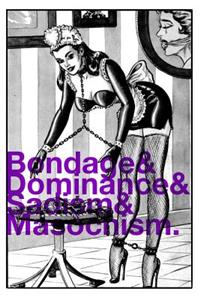 Bondage & Dominance &Sadism & Masochism.