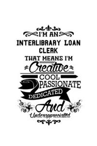 I'm An Interlibrary Loan Clerk That Means I'm Creative, Cool, Passionate, Dedicated And Underappreciated