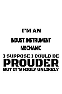 I'm An Indust. Instrument Mechanic I Suppose I Could Be Prouder But It's Highly Unlikely