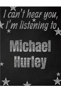 I can't hear you, I'm listening to Michael Hurley creative writing lined notebook