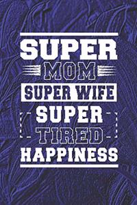 Super Mom Super Wife Super Tired Happiness