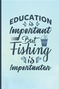 Education Is Important But Fishing Is Importanter