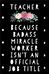 Teacher Because Badass Miracle Worker Isn't an Official Job Title