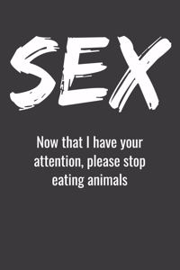 Sex Now That I Have Your Attention, Please Stop Eating Animals