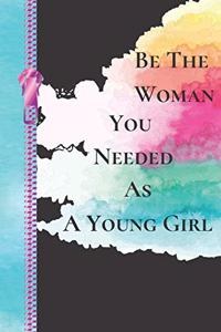 Be the Woman You Needed as a Young Girl