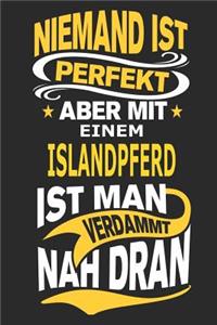 Niemand ist perfekt aber mit einem Islandpferd ist man verdammt nah dran