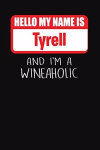 Hello My Name is Tyrell And I'm A Wineaholic