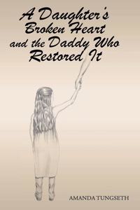Daughter's Broken Heart and the Daddy Who Restored It