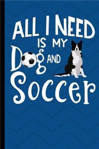 All I Need Is My Dog And Soccer