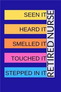 Seen It Heard It Smelled It Touched It Stepped In It Retired Nurse