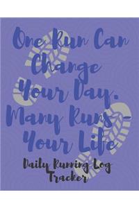 One Run Can Change Your Day - Many Runs, Your Life Daily Running Log Tracker
