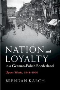 Nation and Loyalty in a German-Polish Borderland