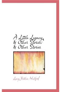 A Little Legacy, & Other Stories