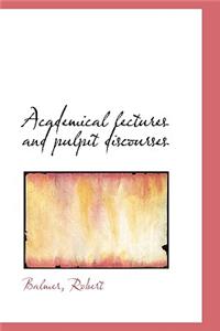Academical Lectures and Pulpit Discourses