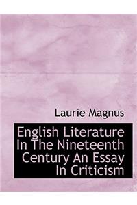 English Literature in the Nineteenth Century an Essay in Criticism