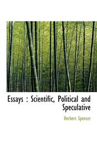 Essays: Scientific, Political and Speculative