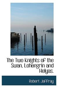 The Two Knights of the Swan, Lohengrin and Helyas.
