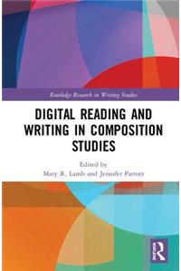 Digital Reading and Writing in Composition Studies