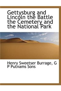 Gettysburg and Lincoln the Battle the Cemetery and the National Park