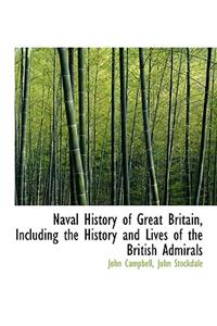 Naval History of Great Britain, Including the History and Lives of the British Admirals