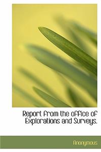 Report from the Office of Explorations and Surveys.
