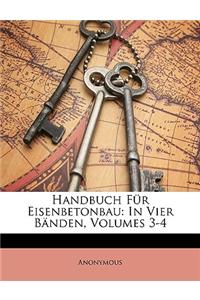 Handbuch Fur Eisenbetonbau: In Vier Banden, Vierter Band