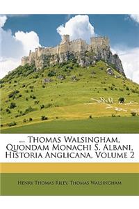 ... Thomas Walsingham, Quondam Monachi S. Albani, Historia Anglicana, Volume 2