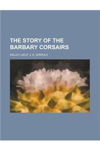 The Story of the Barbary Corsairs