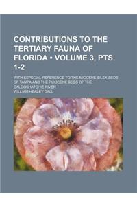 Contributions to the Tertiary Fauna of Florida (Volume 3, Pts. 1-2); With Especial Reference to the Miocene Silex-Beds of Tampa and the Pliocene Beds