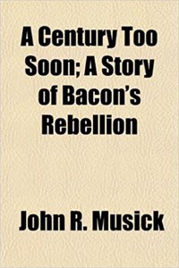 A Century Too Soon; A Story of Bacon's Rebellion