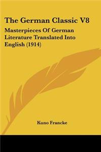 German Classic V8: Masterpieces Of German Literature Translated Into English (1914)