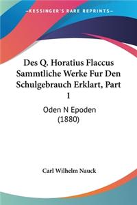 Des Q. Horatius Flaccus Sammtliche Werke Fur Den Schulgebrauch Erklart, Part 1