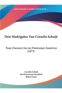Drie Madrigalen Van Cornelis Schuijt