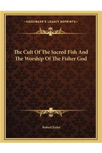 The Cult of the Sacred Fish and the Worship of the Fisher God