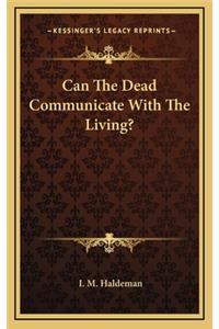 Can the Dead Communicate with the Living?