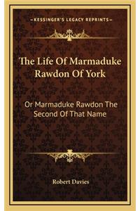 The Life of Marmaduke Rawdon of York