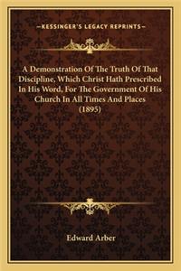 Demonstration of the Truth of That Discipline, Which Christ Hath Prescribed in His Word, for the Government of His Church in All Times and Places (1895)