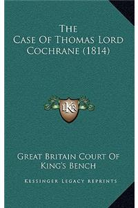 The Case Of Thomas Lord Cochrane (1814)