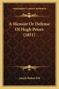 A Memoir Or Defense Of Hugh Peters (1851)
