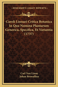 Caroli Linnaei Critica Botanica In Qua Nomina Plantarum Generica, Specifica, Et Variantia (1737)