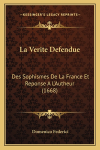 La Verite Defendue: Des Sophismes De La France Et Reponse A L'Autheur (1668)